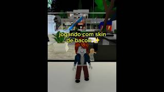 JOGANDO COM SKIN DE BACON deu ruim🥺 roblox [upl. by Nnawtna]