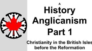 A History of Anglicanism Part 1  Christianity in the British Isles before the Reformation [upl. by Froma]