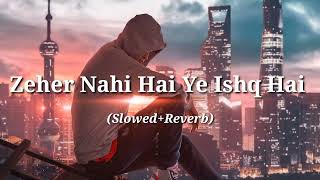 Zeher Nahi Hai Ye Ishq Hai Mera Slowed Reverb Audio Songs Feroze Khan Iqra Aziz  Dillagi2022 [upl. by Olihs]