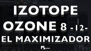 Cómo usar IZOTOPE OZONE 8  12  El MAXIMIZADOR [upl. by Ennayelsel]