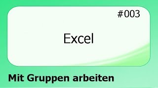 Excel 003 Mit Gruppen arbeiten deutsch [upl. by Kcirdled6]