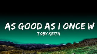 Toby Keith  As Good As I Once Was Lyrics [upl. by Zetnom153]