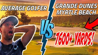 AVERAGE GOLFER vs Myrtle Beachs LONGEST COURSE 7600 YDS Grande Dunes Course Vlog [upl. by Kilbride]