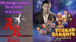 Yoskar Sarante No Tengo Suerte En El Amor Ft El Gringo Legendaris2024 [upl. by Gael]