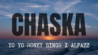 CHASKA  YO YO HONEY SINGH X ALFAZZ [upl. by Edmanda]