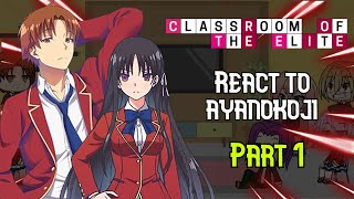 Classroom of the Elite React to Ayanokoji Kiyotaka  Part 1 [upl. by Ekul]