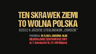 Ten skrawek ziemi to wolna Polska  rzecz o Józefie Steglińskim quotCordziequot  zwiastun [upl. by Ahker]