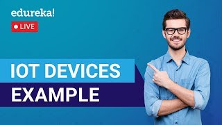 IoT Devices Examples For Beginners  IoT Applications  IoT Training  Edureka  IoT Live  2 [upl. by Ulphia]