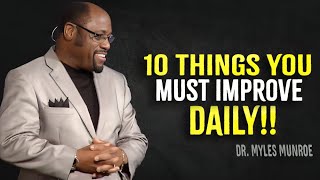 10 Things You Must Improve Daily  Myles Munroe Motivation [upl. by Woody985]