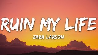 Zara Larsson  Ruin My Life Lyrics [upl. by Eolanda]