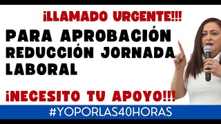 APROBACIÓN REDUCCIÓN JORNADA LABORAL LLAMADO URGENTE [upl. by Nisotawulo]