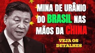 Acordo Polêmico Mina de Urânio do Brasil nas Mãos da China [upl. by Boyden]