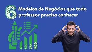 6 Modelos de Negócios que todo professor precisa conhecer [upl. by Nomla]