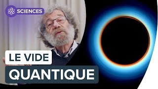 Vide quantique  questce que cest   Interview de Claude Aslangul  Futura [upl. by Strephonn]