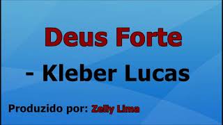 Deus Forte  Kleber Lucas voz e letra [upl. by Enrobso489]