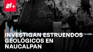 Investigan estruendos geológicos en Naucalpan Estado de México  En Punto [upl. by Singh]