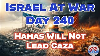 GNITN Special Edition Israel At War Day 240 Hamas Will Not Lead Gaza [upl. by Pollak]