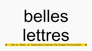 How to pronounce belles lettres [upl. by Ronda]