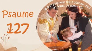 Psaume 127 Que le Seigneur nous bénisse tous les jours de notre vie [upl. by Droflim720]