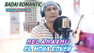 MELAMARMU  BADAI ROMANTIC  COVER BY EL MORA [upl. by Hsakaa]