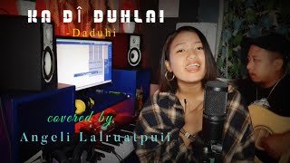 Angeli Lalruatpuiin Daduhi hla nalh mangkhengin a rawn cover e DADUHI  KA DÎ DUHLAI cover song [upl. by Zipporah]