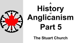 A History of Anglicanism Part 5  The Stuart Church [upl. by Leddy30]