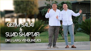 Gezim Salaj amp Suad Shaptafi  Diku larg vendlindjes [upl. by Nohsyt931]