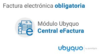 Módulo UBYQUO Central eFactura  Factura electrónica obligatoria [upl. by Rickard52]