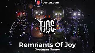 Remnants Of Joy Remix by Goatman Gamer From The Joy Of Creation [upl. by Hilario752]