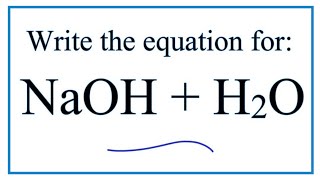 Equation for NaOH  H2O Sodium hydroxide  Water [upl. by Yhtuv]