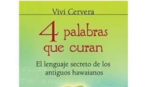 Cuatro palabras que curan Hooponopono Resumen y ejercicios prácticos [upl. by Fasta]