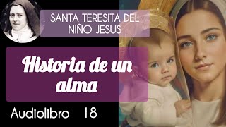 18 Historia De Un Alma  SANTA TERESITA DEL NIÑO JESUS DIVINALECTURA Audiolibro [upl. by Mayce535]