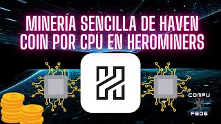 Gana con tu CPU Minando Haven Coin en HeroMiners de Forma Sencilla y Rentable [upl. by Kcirrem336]