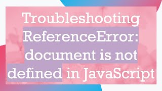 Troubleshooting ReferenceError document is not defined in JavaScript [upl. by Anialram]