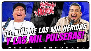 HABLANDO HUEVADAS  Novena Temporada EL NIÑO DE LAS MIL HERIDAS Y LAS MIL PULSERAS [upl. by Ataynik]