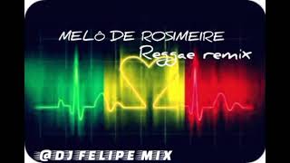 MELÔ DE ROSIMEIRE REGGAE REMIX [upl. by Dael]