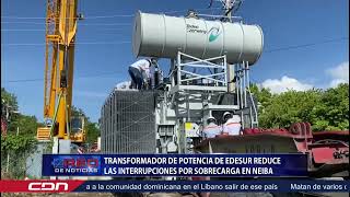 Transformador de potencia de Edesur reduce las interrupciones por sobrecarga en Neiba [upl. by Fabio]