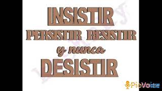 INSISTIR PERSISTIR RESISTIR Y NUNCA DESISTIR [upl. by Esya160]