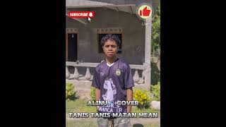 ALINU 🎤 COVER TANIS TANIS TANIS MATAN MEAN [upl. by Elleraj]