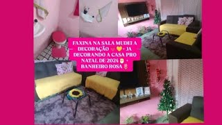 FAXINA COMPLETA DECORANDO A SALA 💛💗JA DECORANDO A CASA PRO NATAL DE 2024🎅 MEU BANHEIRO ROSA 💗 [upl. by Marquardt]