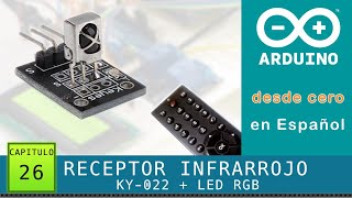 Arduino desde cero en Español  Capítulo 26  Receptor Infrarrojo KY022  LED RGB lector códigos [upl. by Boulanger308]