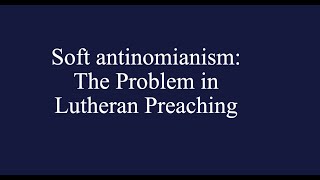 Soft Antinomianism The Problem in Lutheran Preaching Rev Mark P Surburg [upl. by Lorsung]