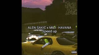 ALEN SAKIĆ x MILI  HAVANA Speed up [upl. by Ahsiaa457]