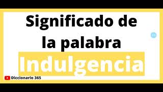 Significado de la palabra Indulgencia  Que significa la palabra Indulgencia [upl. by Ransell300]