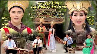 Chuyện Tình Lạc Long Quân Âu Cơ NSƯT Võ Minh Lâm và NSƯT Tâm Tâm [upl. by Kim]