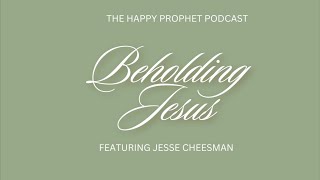 LIVE  Beholding Jesus  The Happy Prophet Podcast [upl. by Aholla394]