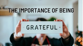 The Importance of Being Grateful [upl. by Meelak832]