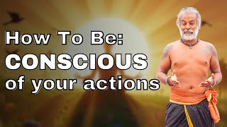 How To Be Conscious Of Your Actions  How To Live Without Regret And Guilt  Guru Pashupati Explains [upl. by Dlarej]