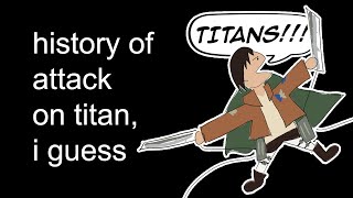 the entire history of attack on titan I guess [upl. by Sotos]