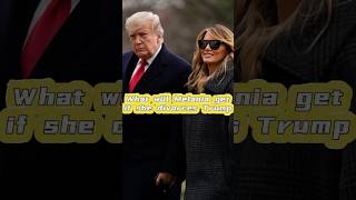 What will Melania get if she divorces Trump Part 2 [upl. by Elleinnod]